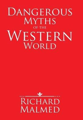 Cover for Richard Malmed · Dangerous Myths of the Western World (Gebundenes Buch) (2017)