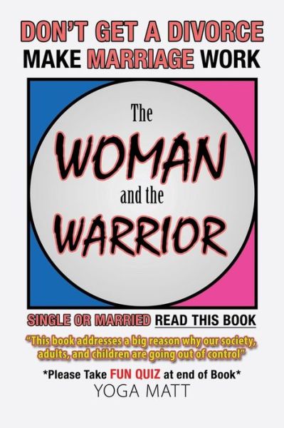 Cover for Yoga Matt · The Woman and the Warrior : Don?t Get a Divorce Make Marriage Work Make Life Better (Paperback Book) (2018)