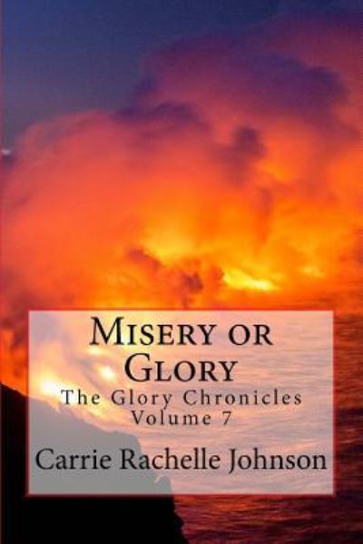 Misery or Glory - Carrie Rachelle Johnson - Kirjat - Createspace Independent Publishing Platf - 9781546630524 - keskiviikko 29. marraskuuta 2017