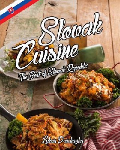 Cover for Lukas Prochazka · Slovak Cuisine: The Best of Slovak Republic (Book) (2017)