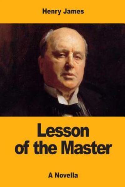 The Lesson of the Master - Henry James - Bücher - Createspace Independent Publishing Platf - 9781547208524 - 8. Juni 2017