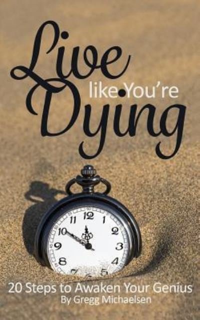 Cover for Gregg Michaelsen · Live Like You're Dying (Paperback Book) (2016)