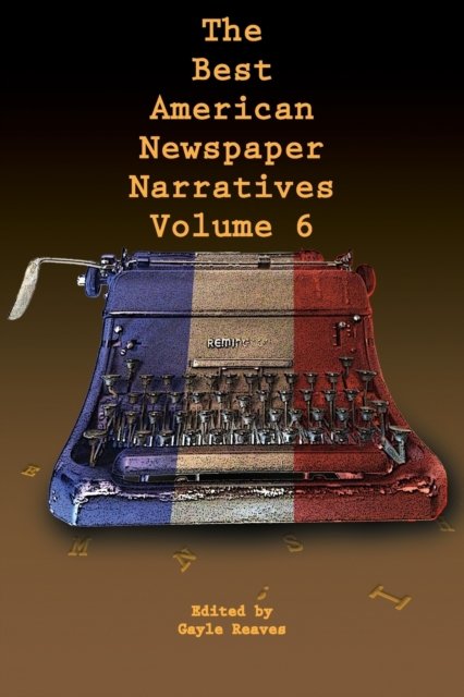 Cover for The Best American Newspaper Narratives, Volume 6 (Taschenbuch) (2019)