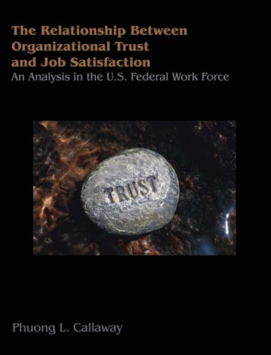 The Relationship Between Organizational Trust and Job Satisfaction: an Analysis in the U.s. Federal Work Force - Phuong L. Callaway - Bøger - Dissertation.Com - 9781581123524 - 19. januar 2007