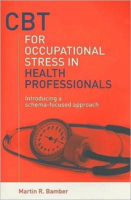 Cover for Bamber, Martin R. (Selby and York NHS Primary Care Trust, UK) · CBT for Occupational Stress in Health Professionals: Introducing a Schema-Focused Approach (Paperback Book) (2006)