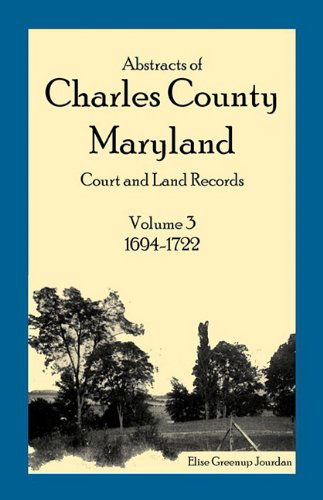 Cover for Elise Greenup Jourdan · Abstracts of Charles County, Maryland Court and Land Records: Volume 3: 1694-1722 (Paperback Book) (2009)