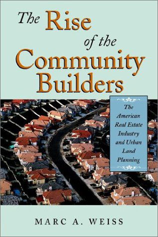 Cover for Marc A. Weiss · The Rise of the Community Builders: the American Real Estate Industry and Urban Land Planning (Paperback Book) (2002)