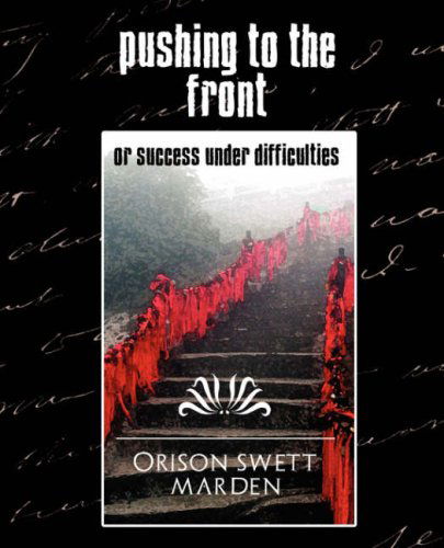 Pushing to the Front - Orison Swett Marden - Books - Book Jungle - 9781594626524 - April 20, 2007