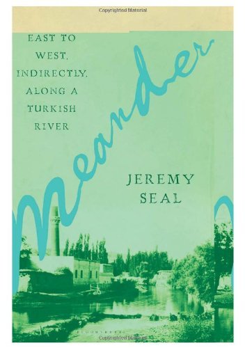 Meander: East to West, Indirectly, Along a Turkish River - Jeremy Seal - Livros - Bloomsbury USA - 9781596916524 - 12 de junho de 2012