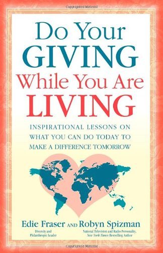 Cover for Edie Fraser · Do Your Giving While You Are Living: Inspirational Lessons on What You Can Do Today to Make a Difference Tomorrow (Paperback Book) (2009)