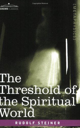 The Threshold of the Spiritual World - Rudolf Steiner - Books - Cosimo Classics - 9781602060524 - March 1, 2007