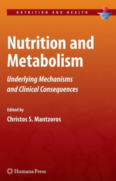 Cover for Christos S Mantzoros · Nutrition and Metabolism: Underlying Mechanisms and Clinical Consequences - Nutrition and Health (Hardcover Book) (2009)