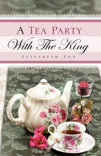 A Tea Party with the King - Elizabeth Foy - Bøker - Xulon Press - 9781607911524 - 9. desember 2008