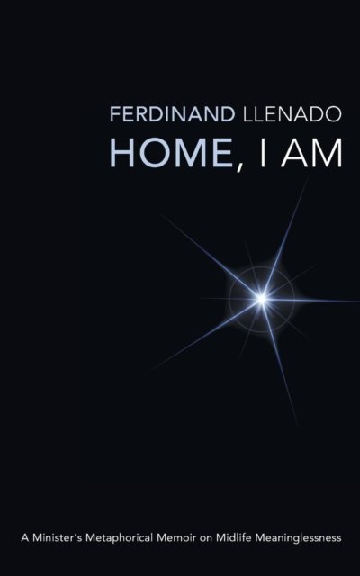 Cover for Ferdinand Llenado · Home, I Am : A Minister's Metaphorical Memoir on Midlife Meaninglessness (Pocketbok) (2012)