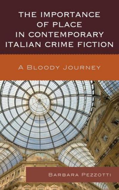 Cover for Barbara Pezzotti · The Importance of Place in Contemporary Italian Crime Fiction: A Bloody Journey (Hardcover Book) (2012)