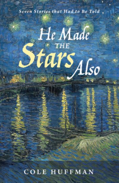 Cover for Cole Huffman · He Made the Stars Also (Book) (2019)