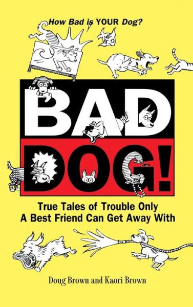 Bad Dog!: True Tales of Trouble Only a Best Friend Can Get Away with - Kaori a Brown - Książki - Howell Book House - 9781620455524 - 29 lutego 2000