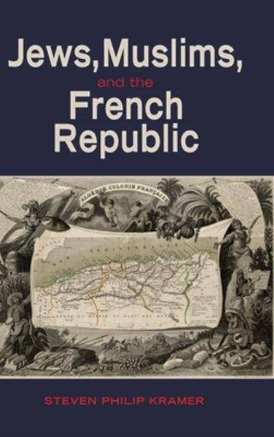 Cover for Steven Philip Kramer · Jews, Muslims, and the French Republic (Book) (2023)