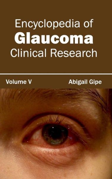 Cover for Abigail Gipe · Encyclopedia of Glaucoma: Volume V (Clinical Research) (Inbunden Bok) (2015)