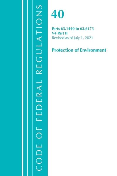 Cover for Office Of The Federal Register (U.S.) · Code of Federal Regulations, Title 40 Protection of the Environment 63.1440-63.6175, Revised as of July 1, 2021: Part 2 - Code of Federal Regulations, Title 40 Protection of the Environment (Paperback Book) (2022)