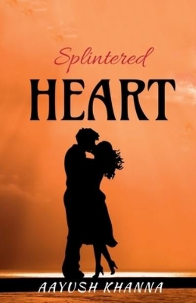 Cover for Aayush Khanna · Splintered Heart (Bok) (2021)