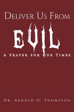 Cover for Dr Arnold O Thompson · Deliver Us From Evil: A Prayer For Our Times (Paperback Book) (2022)