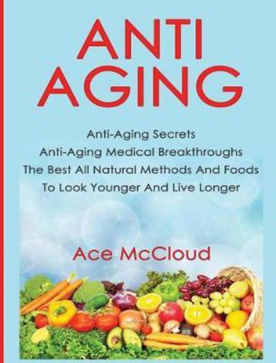 Anti-Aging - Ace McCloud - Książki - Pro Mastery Publishing - 9781640482524 - 13 marca 2017