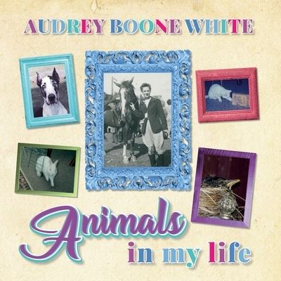 Cover for Audrey Boone White · Animals in My Life (Paperback Book) (2020)