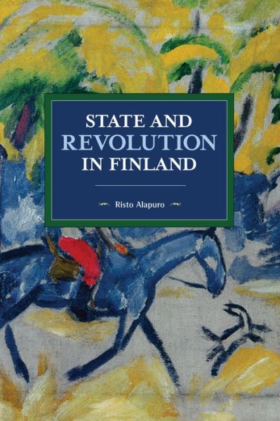 Cover for Risto Alapuro · State and Revolution in Finland - Historical Materialism (Paperback Book) (2019)