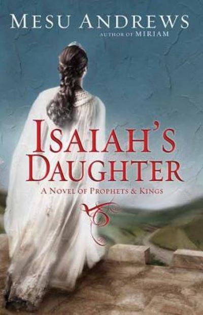 Cover for Mesu Andrews · Isaiah's Daughter (Hardcover Book) (2019)