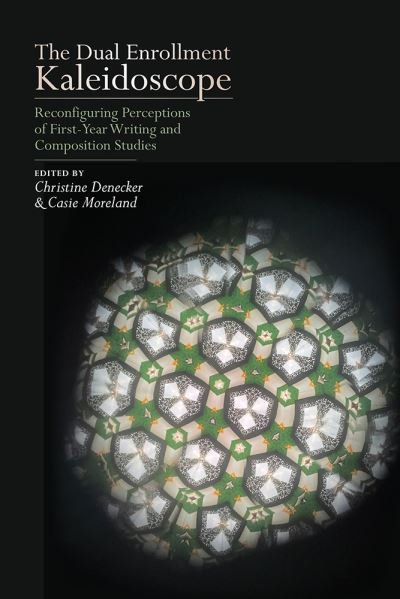 Cover for The Dual Enrollment Kaleidoscope: Reconfiguring Perceptions of First-Year Writing and Composition Studies (Paperback Book) (2022)
