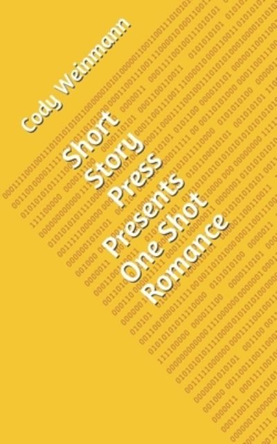 Short Story Press Presents One Shot Romance - Cody Weinmann - Books - Hot Methods - 9781648910524 - April 23, 2020