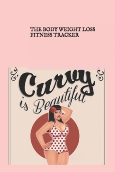 Cover for S S · The Body Weight Loss Fitness Tracker (Paperback Book) (2020)