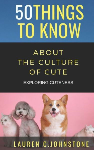 Cover for 50 Things To Know · 50 Things to Know about the Culture of Cute (Paperback Bog) (2019)
