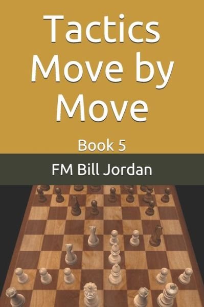 Tactics Move by Move - Fm Bill Jordan - Bücher - Independently Published - 9781676010524 - 2. Januar 2020