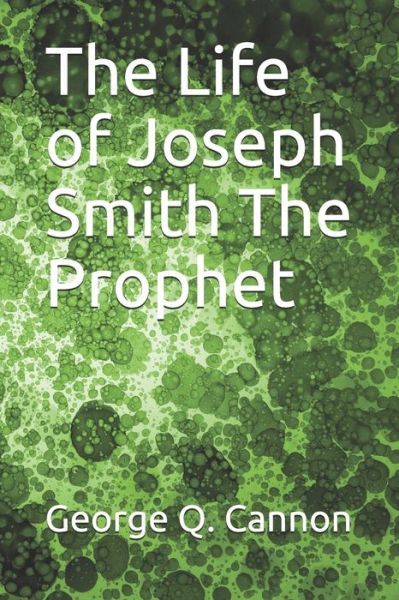 Cover for George Q Cannon · The Life of Joseph Smith The Prophet (Paperback Book) (2019)