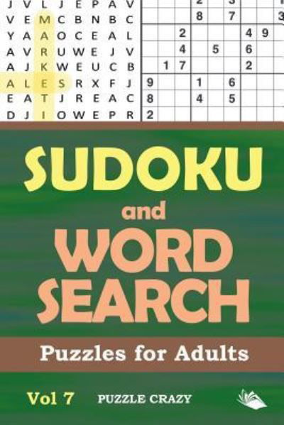 Sudoku and Word Search Puzzles for Adults Vol 7 - Puzzle Crazy - Books - Puzzle Crazy - 9781682806524 - March 3, 2016