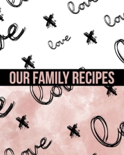 Our Family Recipes Write In Cookbook - Ck Cookbooks - Kirjat - INDEPENDENTLY PUBLISHED - 9781690838524 - tiistai 3. syyskuuta 2019