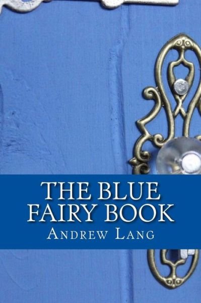 The Blue Fairy Book - Andrew Lang - Kirjat - Createspace Independent Publishing Platf - 9781719373524 - lauantai 19. toukokuuta 2018
