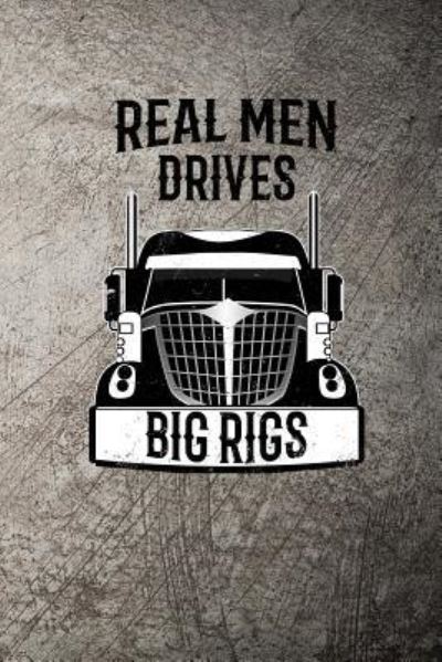 Real Men Drives Big Rigs - John Mack - Livres - Independently Published - 9781720234524 - 11 septembre 2018