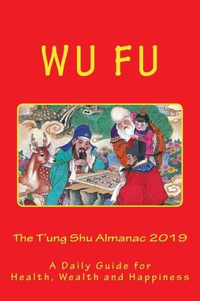 The t'Ung Shu Almanac 2019 - Wu Fu - Bøger - Createspace Independent Publishing Platf - 9781723163524 - 15. august 2018