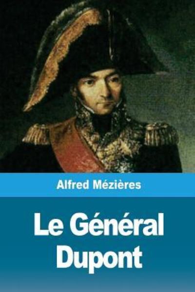 Le G n ral DuPont - Alfred Mezieres - Books - Createspace Independent Publishing Platf - 9781723486524 - July 26, 2018