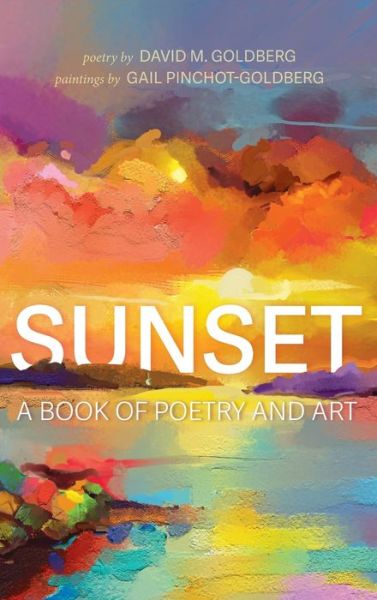 Cover for David M Goldberg · Sunset: A Book of Poetry and Art (Hardcover Book) (2020)