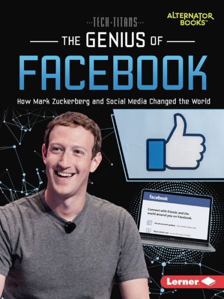 The Genius of Facebook: How Mark Zuckerberg and Social Media Changed the World - Tech Titans (Alternator Books ) - Dionna L. Mann - Books - Lerner Publications (Tm) - 9781728449524 - August 1, 2022