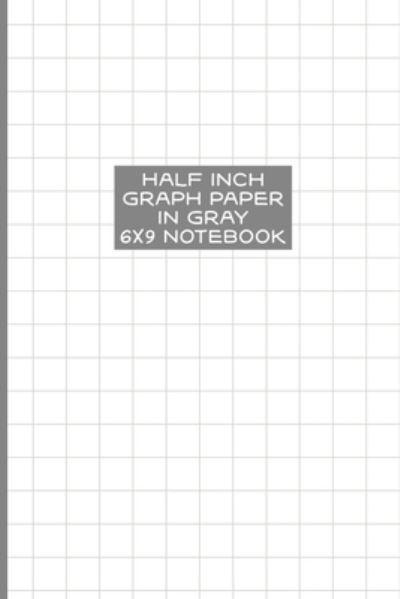 Cover for Terri Jones · Half Inch Graph Paper in Gray 6x9 Notebook (Paperback Book) (2018)