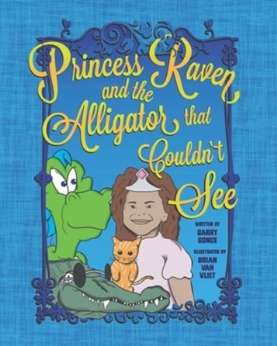 Cover for Garry Gonce · Princess Raven and the Alligator that Couldn't See (Paperback Book) (2019)