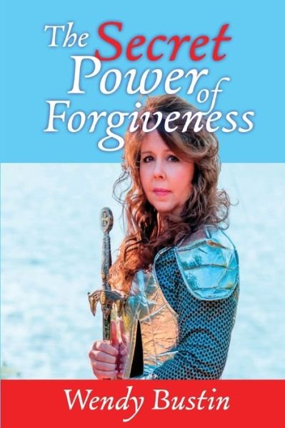 Cover for Wendy Bustin · The Secret Power of Forgiveness (Paperback Book) (2020)