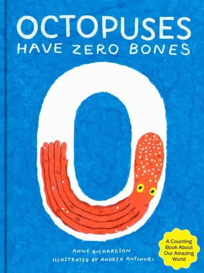 Cover for Anne Richardson · Octopuses Have Zero Bones: A Counting Book About Our Amazing World (Innbunden bok) (2022)
