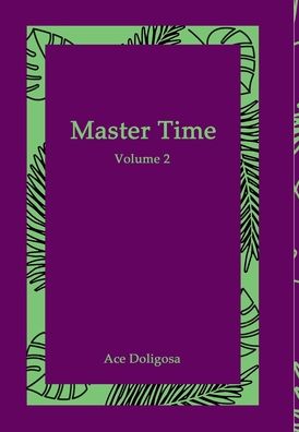 Cover for Ace Doligosa · Master Time: Volume 2 (Hardcover Book) (2021)