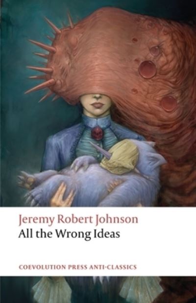 Cover for Jeremy Robert Johnson · All the Wrong Ideas (Paperback Book) (2021)